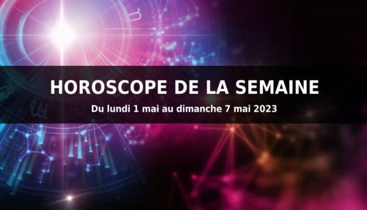 Horoscope de la semaine du 1er au 7 mai 2023
